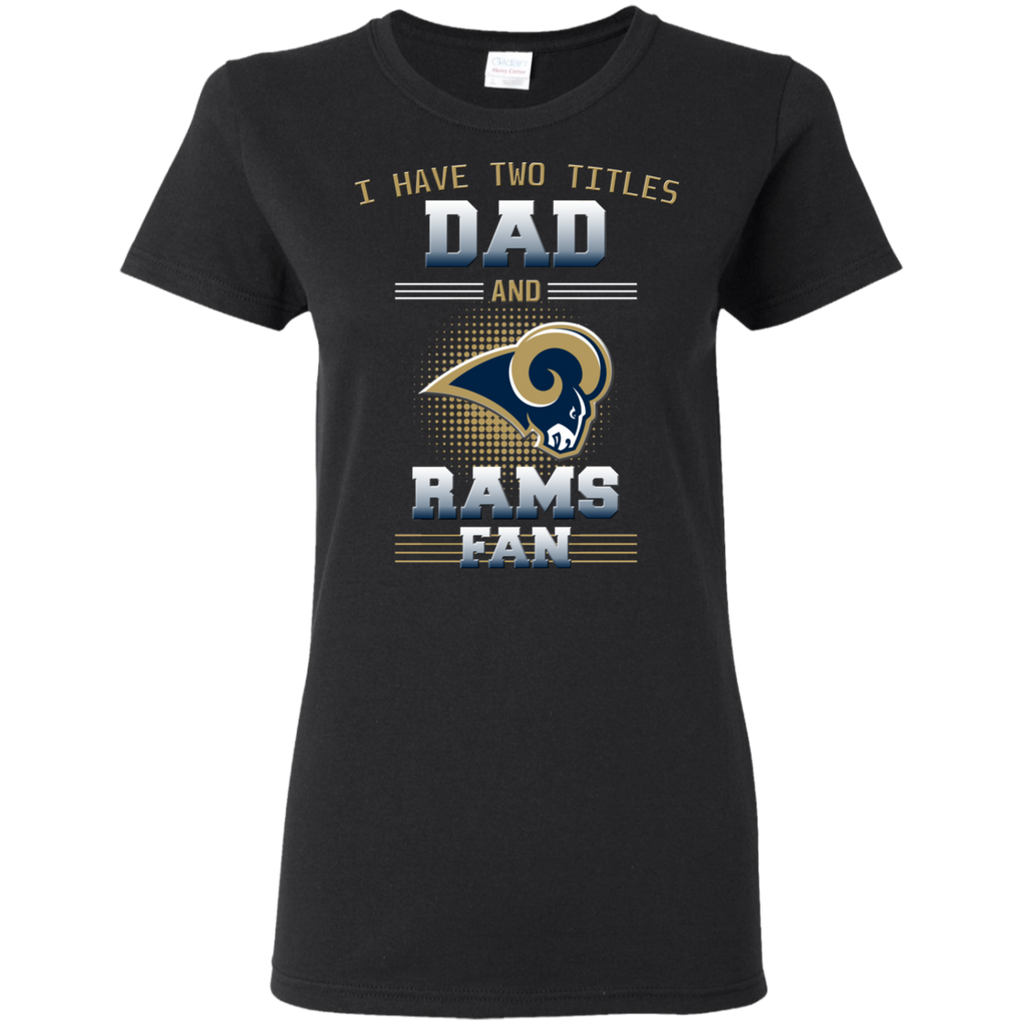 I Have Two Titles Dad And Los Angeles Rams Fan T Shirts