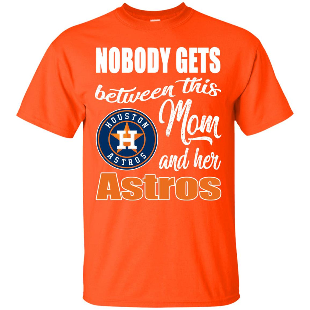 Nobody Gets Between Mom And Her Houston Astros T Shirts – Best Funny Store