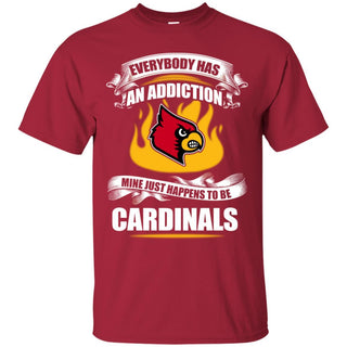 Everybody Has An Addiction Mine Just Happens To Be Louisville Cardinals T Shirt