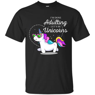 I'm done Adulting - Unicorn T Shirts