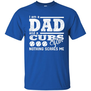 I Am A Dad And A Fan Nothing Scares Me Chicago Cubs T Shirt