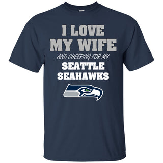 I Love My Wife And Cheering For My Seattle Seahawks T Shirts