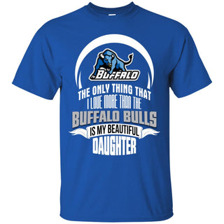 The Only Thing Dad Loves His Daughter Fan Buffalo Bulls T Shirt