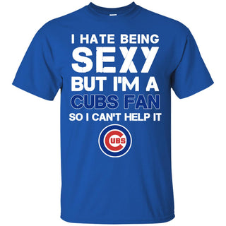 I Hate Being Sexy But I'm Fan So I Can't Help It Chicago Cubs Royal T Shirts