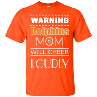 Warning Mom Will Cheer Loudly Miami Dolphins T Shirts