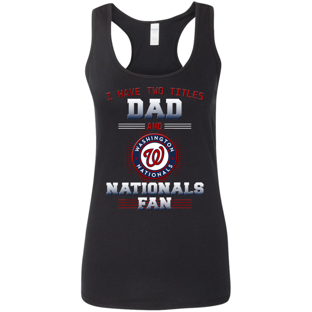 I Have Two Titles Dad And Washington Nationals Fan T Shirts