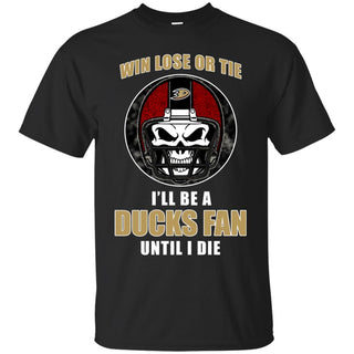 Win Lose Or Tie Until I Die I'll Be A Fan Anaheim Ducks Black T Shirts