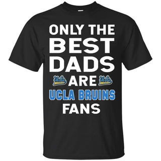 Only The Best Dads Are Fans UCLA Bruins T Shirts, is cool gift