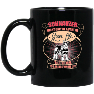Schnauzer Might Only A Part Of Your Life Mugs