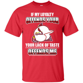 My Loyalty And Your Lack Of Taste St. Louis Cardinals T Shirts