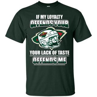 My Loyalty And Your Lack Of Taste Minnesota Wild T Shirts