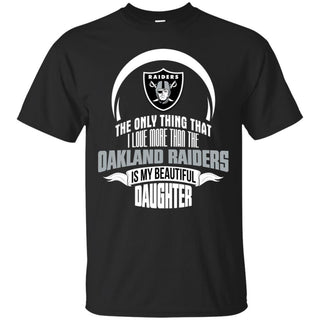 The Only Thing Dad Loves His Daughter Fan Oakland Raiders T Shirt