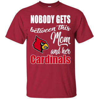 Nobody Gets Between Mom And Her Louisville Cardinals T Shirts