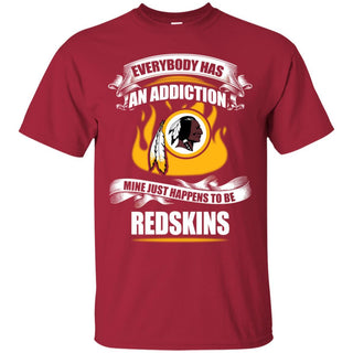 Everybody Has An Addiction Mine Just Happens To Be Washington Redskins T Shirt