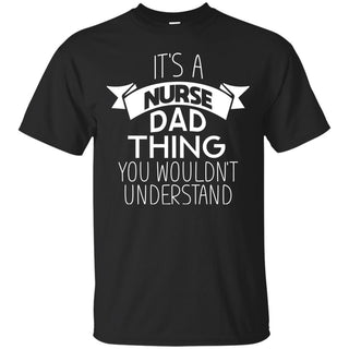 Its A Nurse Dad Thing T Shirts