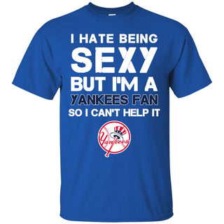 I Hate Being Sexy But I'm Fan So I Can't Help It New York Yankees Royal T Shirts