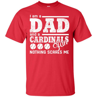 I Am A Dad And A Fan Nothing Scares Me St. Louis Cardinals T Shirt