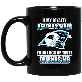 My Loyalty And Your Lack Of Taste Carolina Panthers Mugs