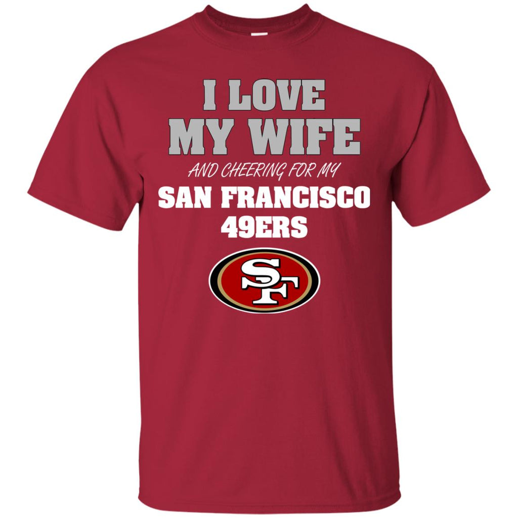I Love My Wife And Cheering For My San Francisco 49ers Tshirt – Best Funny  Store