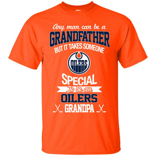 It Takes Someone Special To Be An Edmonton Oilers Grandpa T Shirts