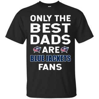 Only The Best Dads Are Fans Columbus Blue Jackets T Shirts, is cool gift