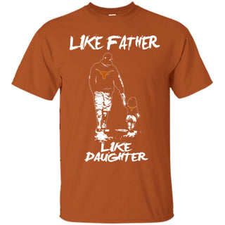 Like Father Like Daughter Texas Longhorns T Shirts