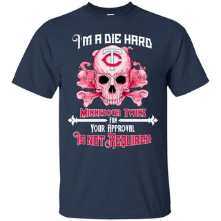I Am Die Hard Fan Your Approval Is Not Required Minnesota Twins T Shirt