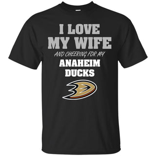 I Love My Wife And Cheering For My Anaheim Ducks T Shirts