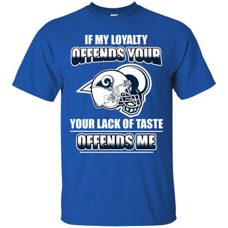 My Loyalty And Your Lack Of Taste Los Angeles Rams T Shirts