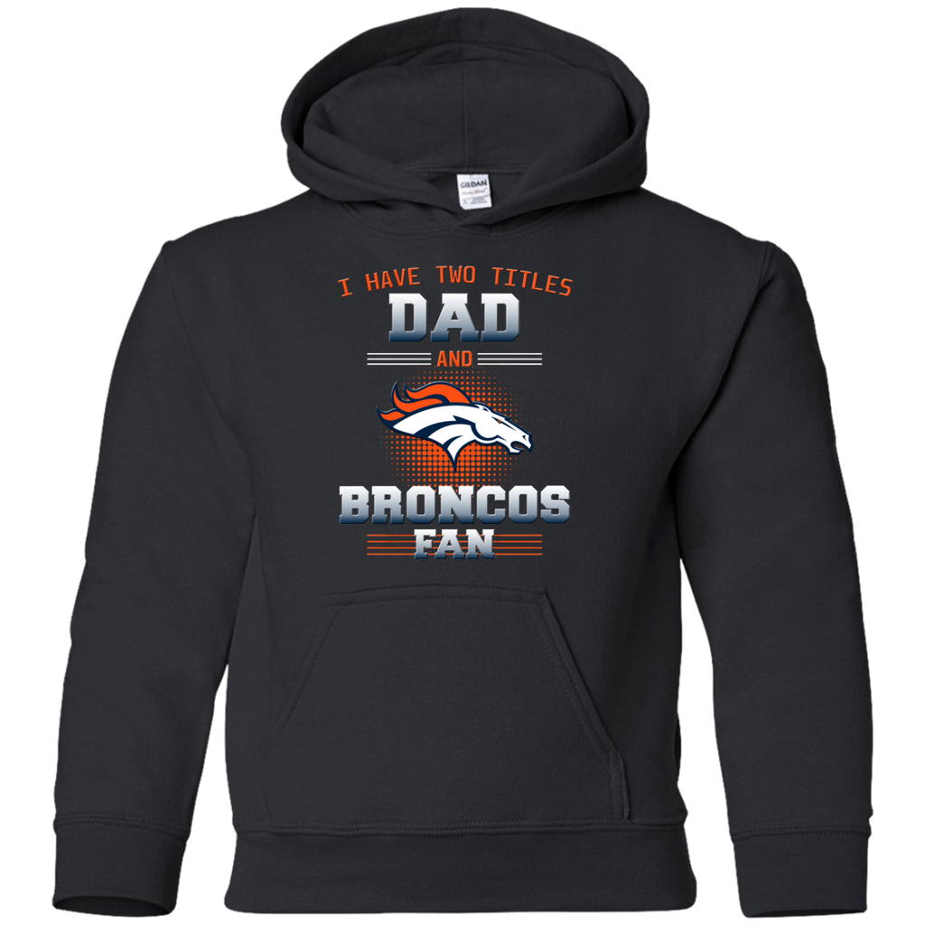 I Have Two Titles Dad And Denver Broncos Fan T Shirts
