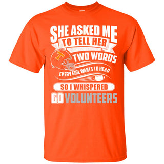 She Asked Me To Tell Her Two Words Tennessee Volunteers T Shirts