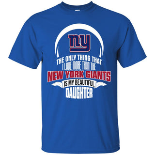 The Only Thing Dad Loves His Daughter Fan New York Giants T Shirt