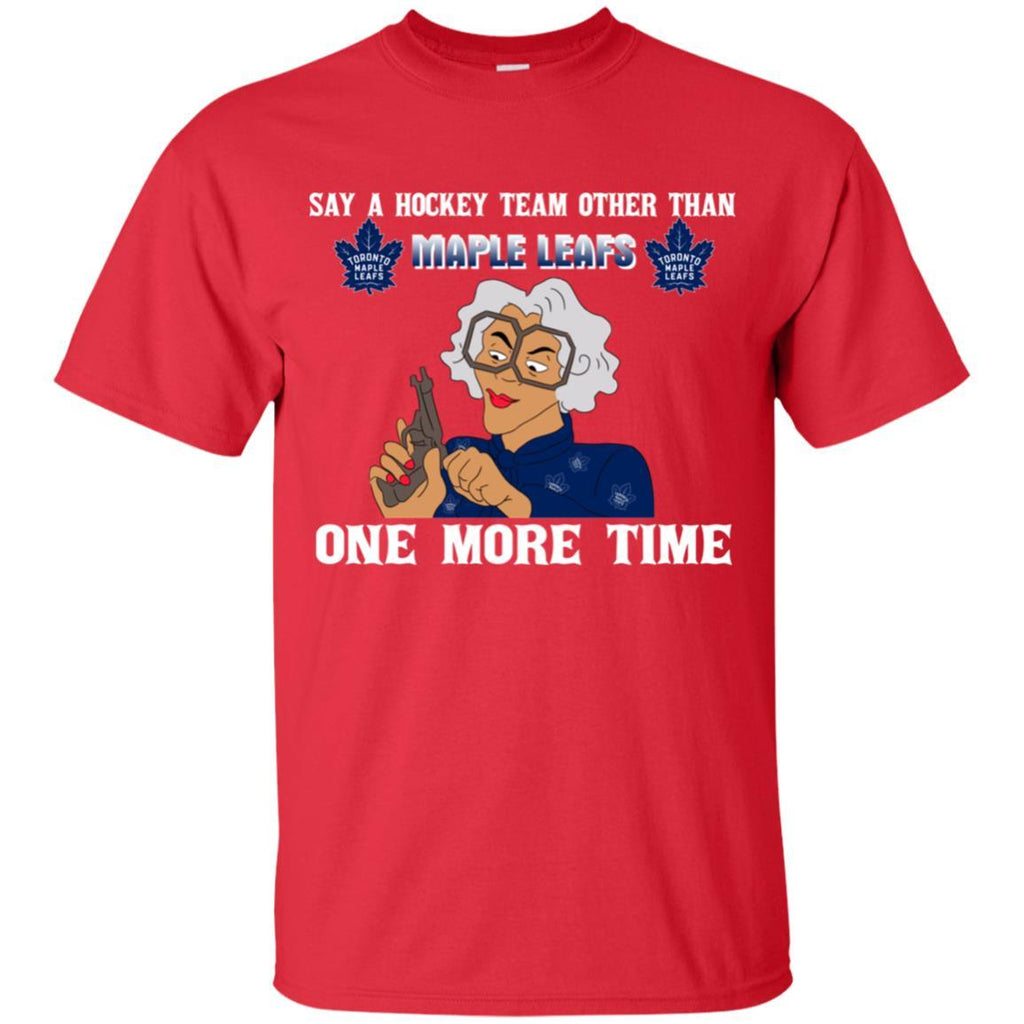 Say A Hockey Team Other Than Toronto Maple Leafs T Shirts