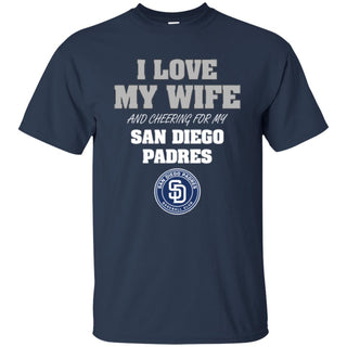 I Love My Wife And Cheering For My San Diego Padres T Shirts
