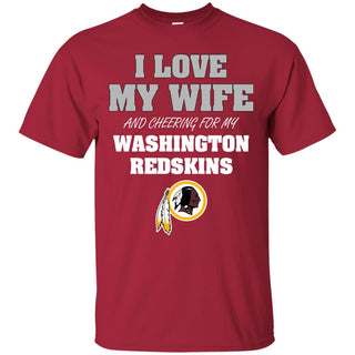 I Love My Wife And Cheering For My Washington Redskins T Shirts
