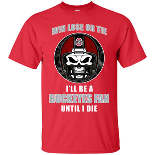 Win Lose Or Tie Until I Die I'll Be A Fan Ohio State Buckeyes Red T Shirts