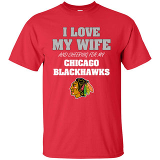I Love My Wife And Cheering For My Chicago Blackhawks T Shirts