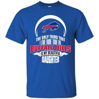 The Only Thing Dad Loves His Daughter Fan Buffalo Bills T Shirt