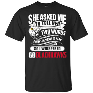 She Asked Me To Tell Her Two Words Chicago Blackhawks T Shirts