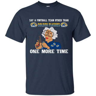 Say A Football Team Other Than Kent State Golden Flashes T Shirts