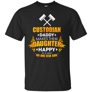 Custodian Daddy Makes Their Daughter Happy T Shirts