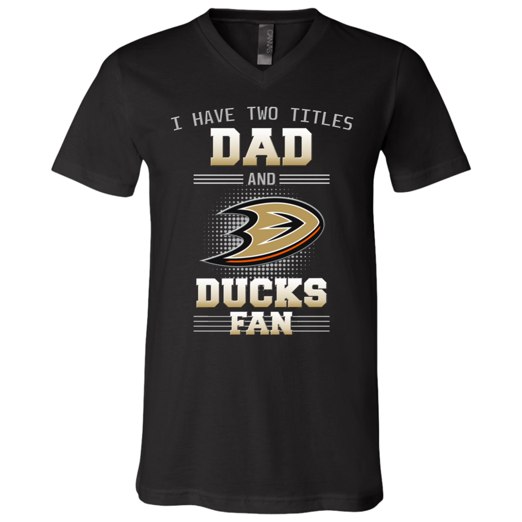 I Have Two Titles Dad And Anaheim Ducks Fan T Shirts
