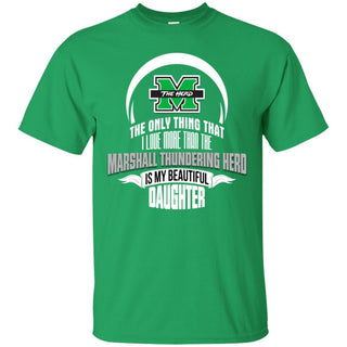 The Only Thing Dad Loves His Daughter Fan Marshall Thundering Herd T Shirt