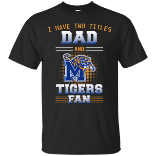I Have Two Titles Dad And Memphis Tigers Fan T Shirts