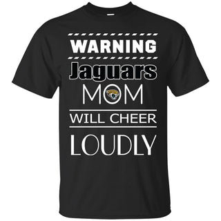 Warning Mom Will Cheer Loudly Jacksonville Jaguars T Shirts