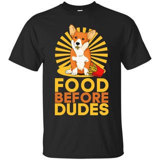 Corgi - Food Before Dudes T Shirts