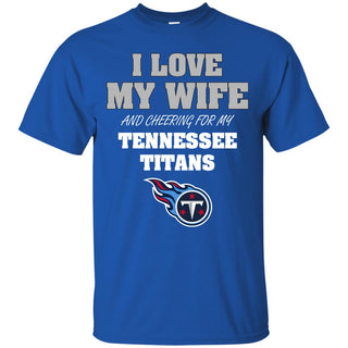 I Love My Wife And Cheering For My Tennessee Titans T Shirts