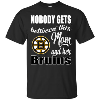 Nobody Gets Between Mom And Her Boston Bruins T Shirts
