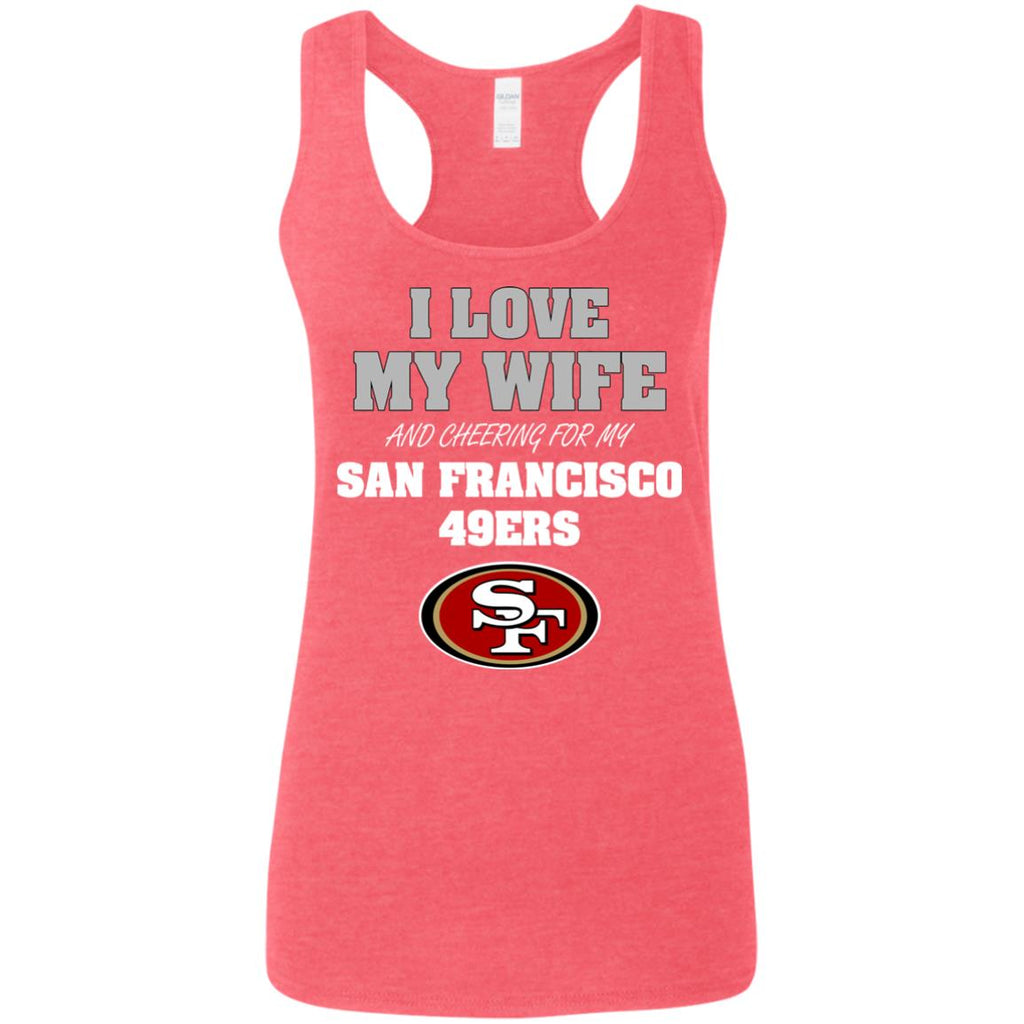 I Love My Wife And Cheering For My San Francisco 49ers Tshirt