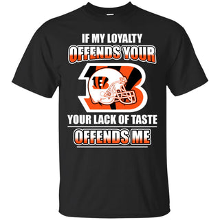 My Loyalty And Your Lack Of Taste Cincinnati Bengals T Shirts